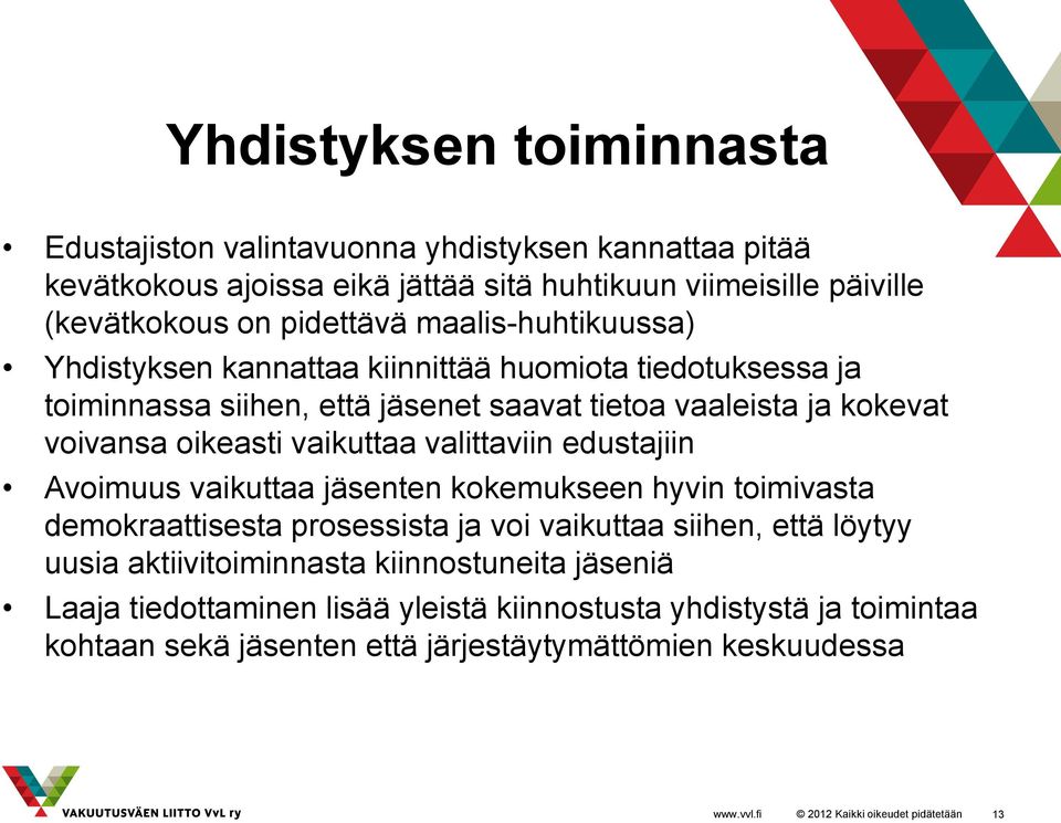 oikeasti vaikuttaa valittaviin edustajiin Avoimuus vaikuttaa jäsenten kokemukseen hyvin toimivasta demokraattisesta prosessista ja voi vaikuttaa siihen, että löytyy