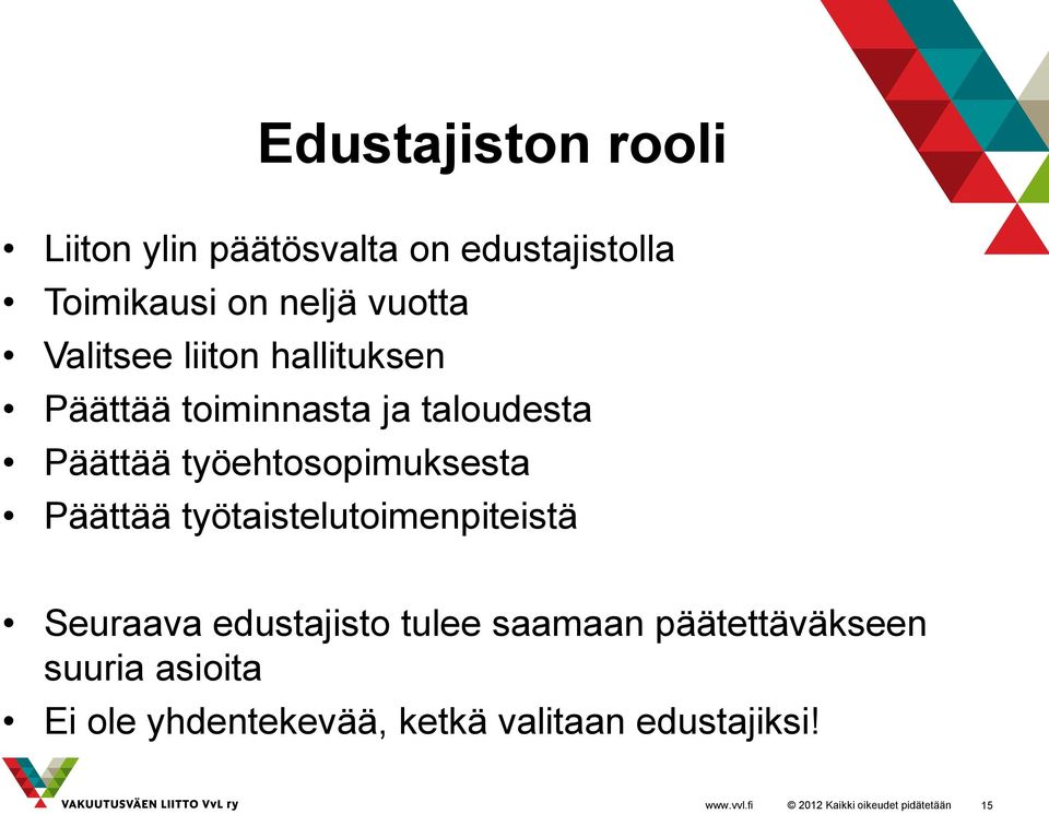 työehtosopimuksesta Päättää työtaistelutoimenpiteistä Seuraava edustajisto tulee