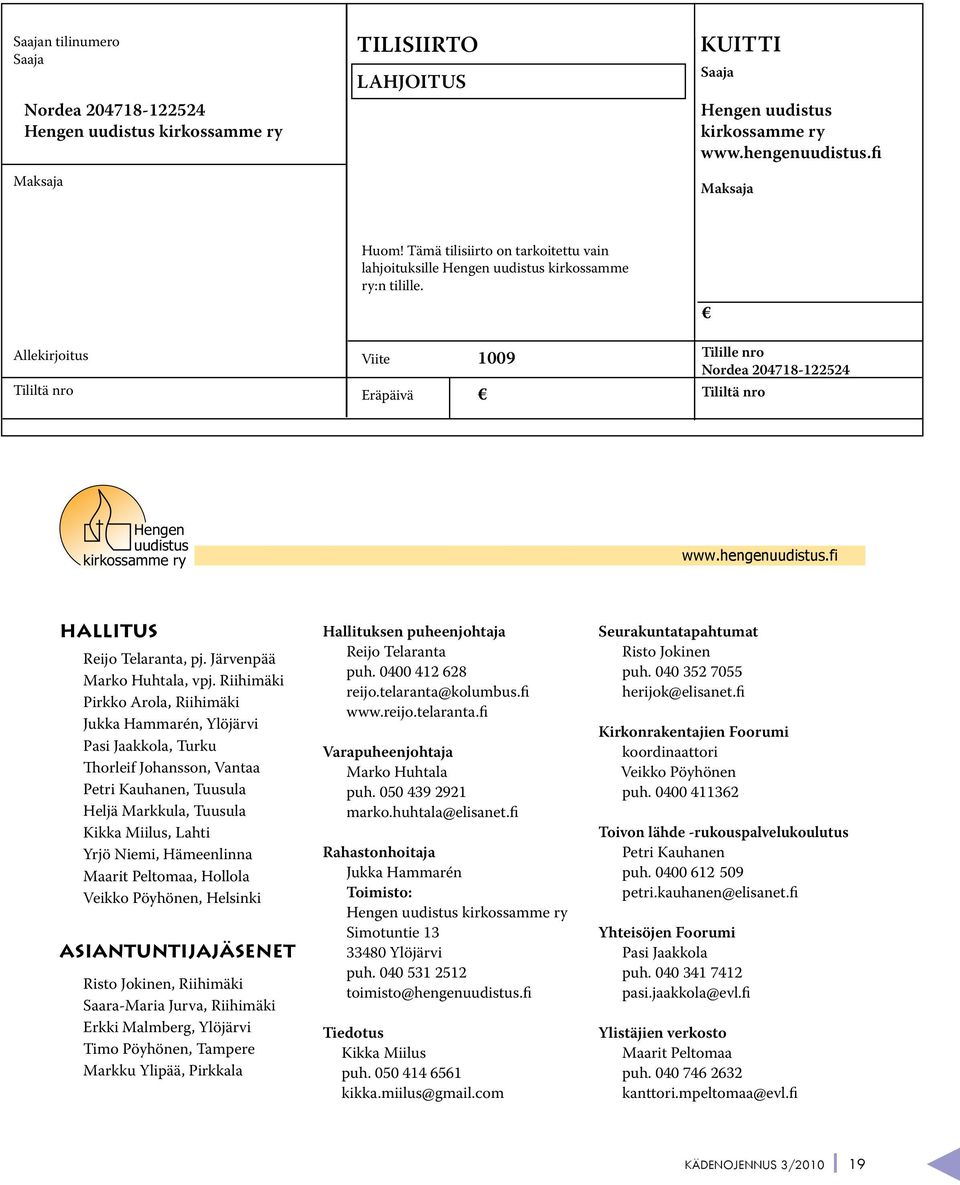 Viite 1009 Eräpäivä Tilille nro Nordea 204718-122524 Tililtä nro Hengen uudistus kirkossamme ry www.hengenuudistus.fi HALLITUS Reijo Telaranta, pj. Järvenpää Marko Huhtala, vpj.