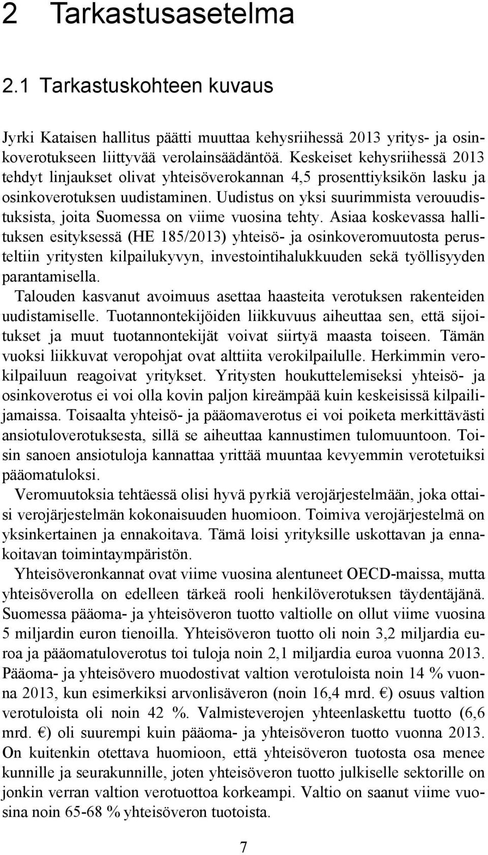 Uudistus on yksi suurimmista verouudistuksista, joita Suomessa on viime vuosina tehty.