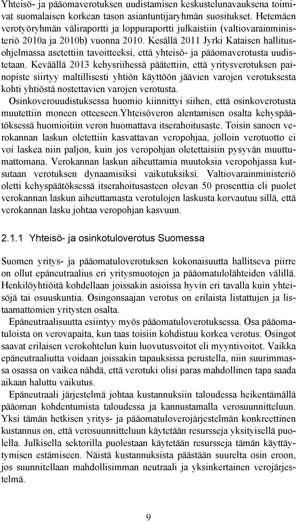 Kesällä 2011 Jyrki Kataisen hallitusohjelmassa asetettiin tavoitteeksi, että yhteisö- ja pääomaverotusta uudistetaan.