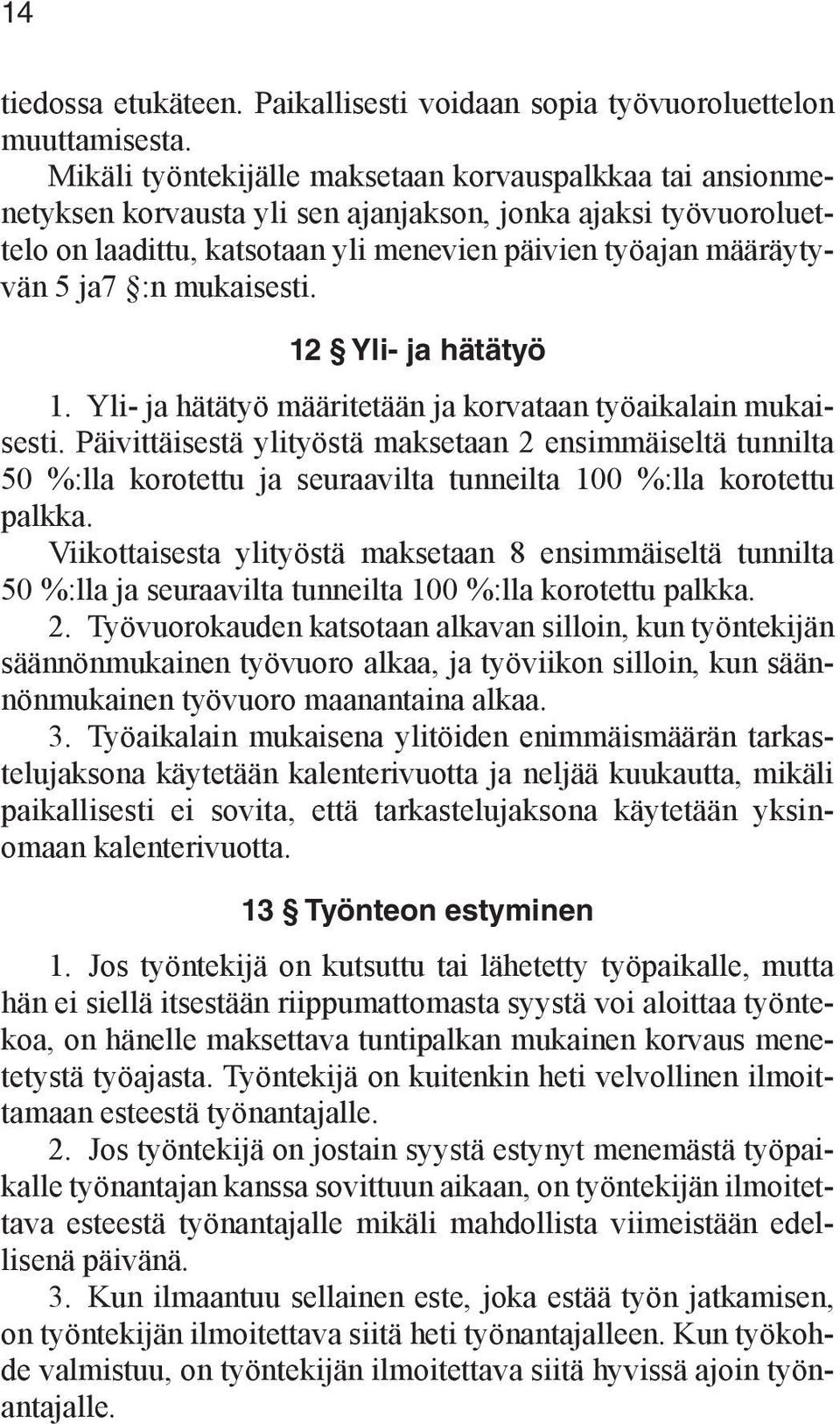 mukaisesti. 12 Yli ja hätätyö 1. Yli- ja hätätyö määritetään ja korvataan työaikalain mukaisesti.