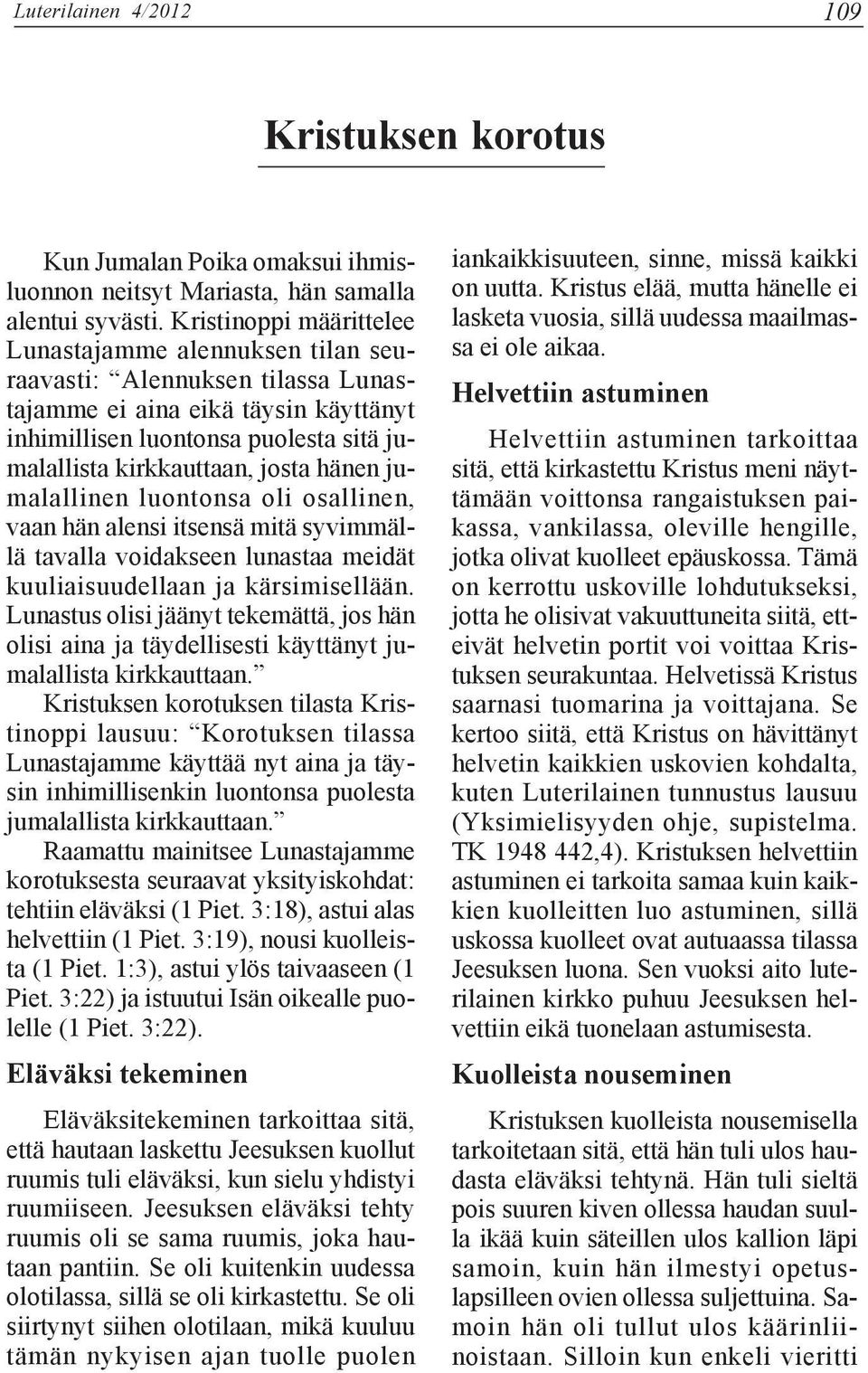 hänen jumalallinen luontonsa oli osallinen, vaan hän alensi itsensä mitä syvimmällä tavalla voidakseen lunastaa meidät kuuliaisuudellaan ja kärsimisellään.