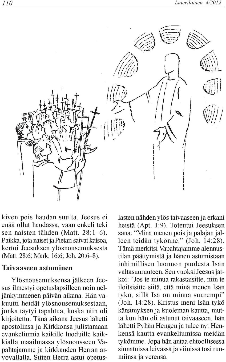 Taivaaseen astuminen Ylösnousemuksensa jälkeen Jeesus ilmestyi opetuslapsilleen noin neljänkymmenen päivän aikana.