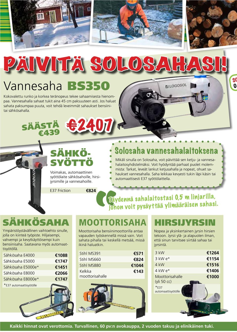 SO 04 SÄÄSTÄ 439 2407 SÄHKÖ- SYÖTTÖ Voimakas, automaattinen syöttölaite sähkösahoille, hirsijyrsimille ja vannesahoille.