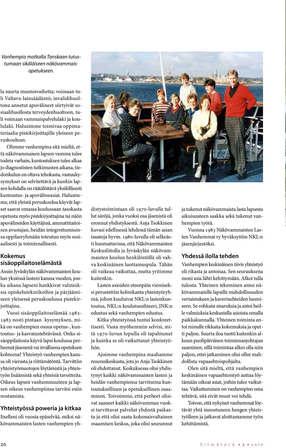 Halusimme toimivaa oppimateriaalia pistekirjoittajille yleiseen peruskouluun.