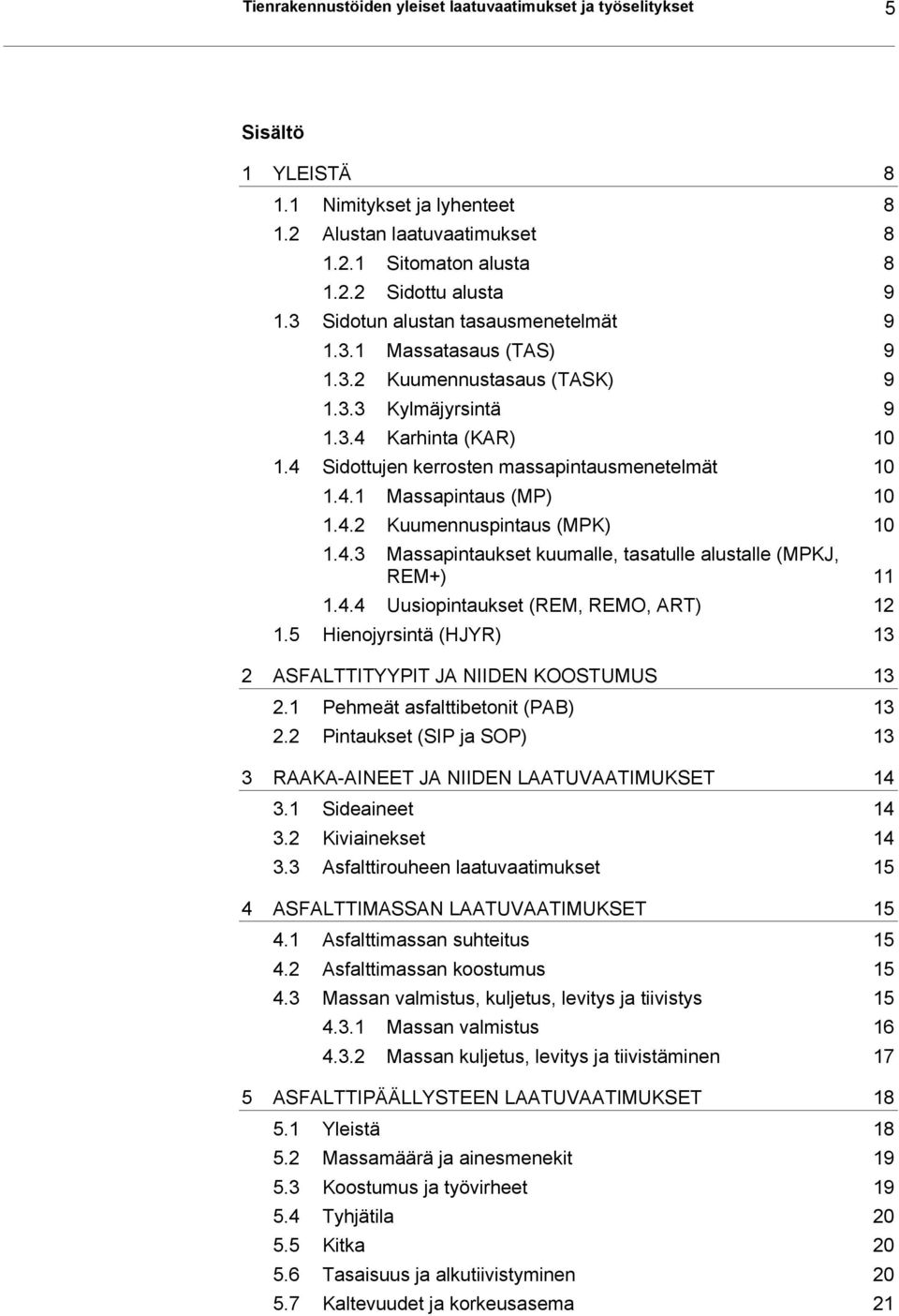 4.2 Kuumennuspintaus (MPK) 10 1.4.3 Massapintaukset kuumalle, tasatulle alustalle (MPKJ, REM+) 11 1.4.4 Uusiopintaukset (REM, REMO, ART) 12 1.