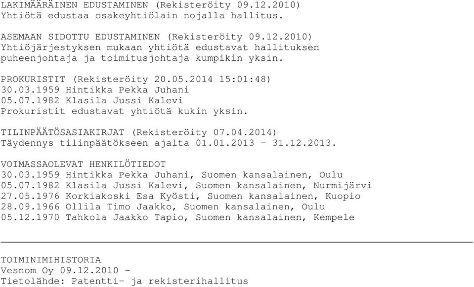 2014) Täydennys tilinpäätökseen ajalta 01.01.2013-31.12.2013. VOIMASSAOLEVAT HENKILÖTIEDOT 30.03.1959 Hintikka Pekka Juhani, Suomen kansalainen, Oulu 05.07.