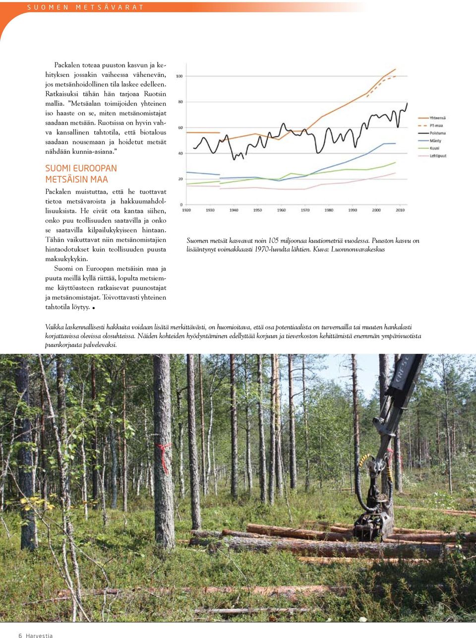 Ruotsissa on hyvin vahva kansallinen tahtotila, että biotalous saadaan nousemaan ja hoidetut metsät nähdään kunnia-asiana.