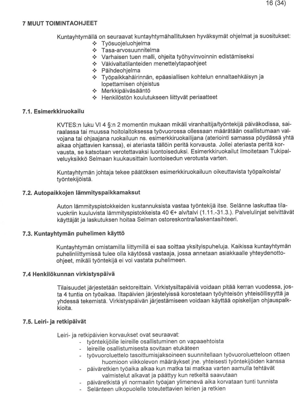 TyOsuojeluohjelma Tasa-arvosuunnitelma Väkivaltatilanteiden menettelytapaohjeet Paihdeohjelma TyOpaikkahäirinnän, epäasiallisen kohtelun ennaltaehkäisyn ja Merkkipaivasaantö Henkiloston koulutukseen