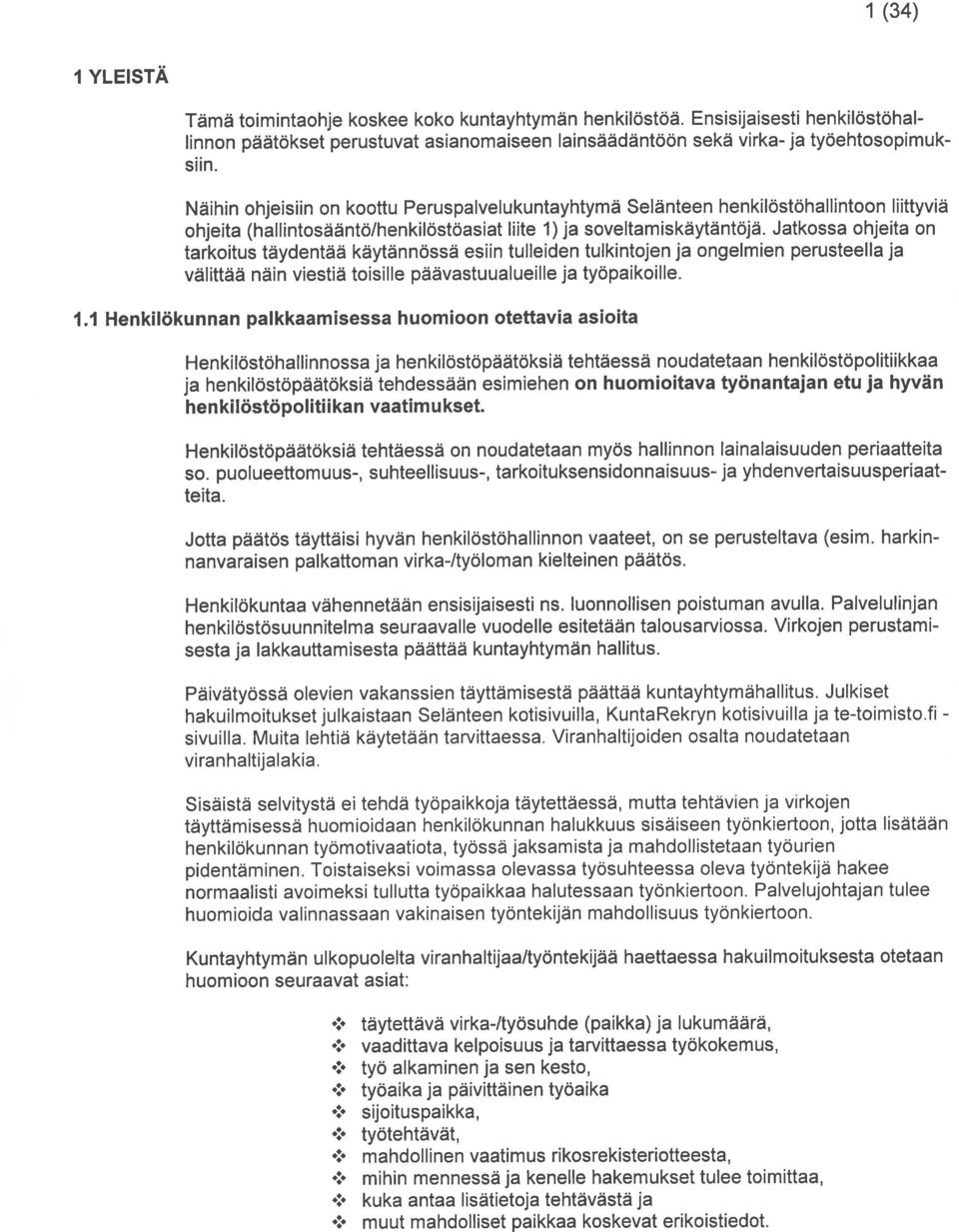 Jatkossa ohjeita on tarkoitus taydentaa kaytannossa esiin tulleiden tulkintojen ja ongelmien perusteella ja välittää näin viestiä toisille paävastuualueille ja tyopaikoille. 1.