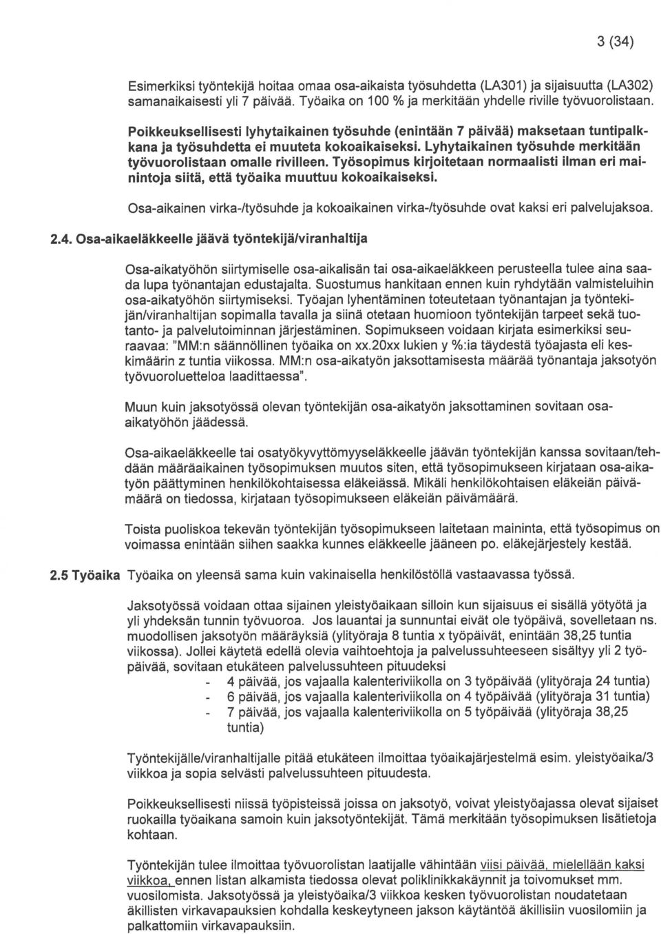 Tyosopimus kirjoitetaan normaalisti ilman en mai nintoja siitä, että tyoaika muuttuu kokoaikaiseksi. Osa-aikainen virka-/tyosuhde ja kokoaikainen virka-/tyosuhde ovat kaksi en palvelujaksoa. 2.4.