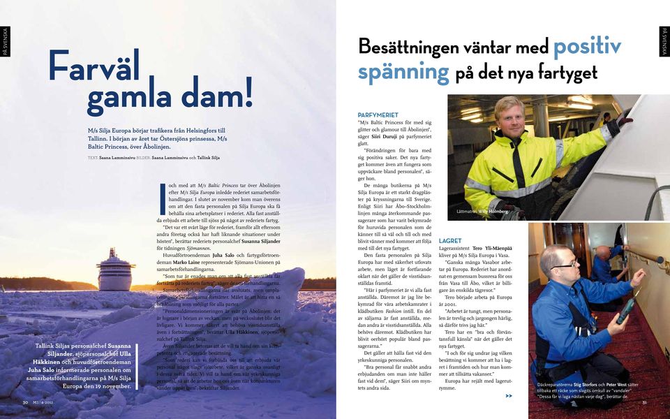 samarbetsförhandlingarna på M/s Silja Europa den november. M/s Silja Europa börjar trafikera från Helsingfors till Tallinn.