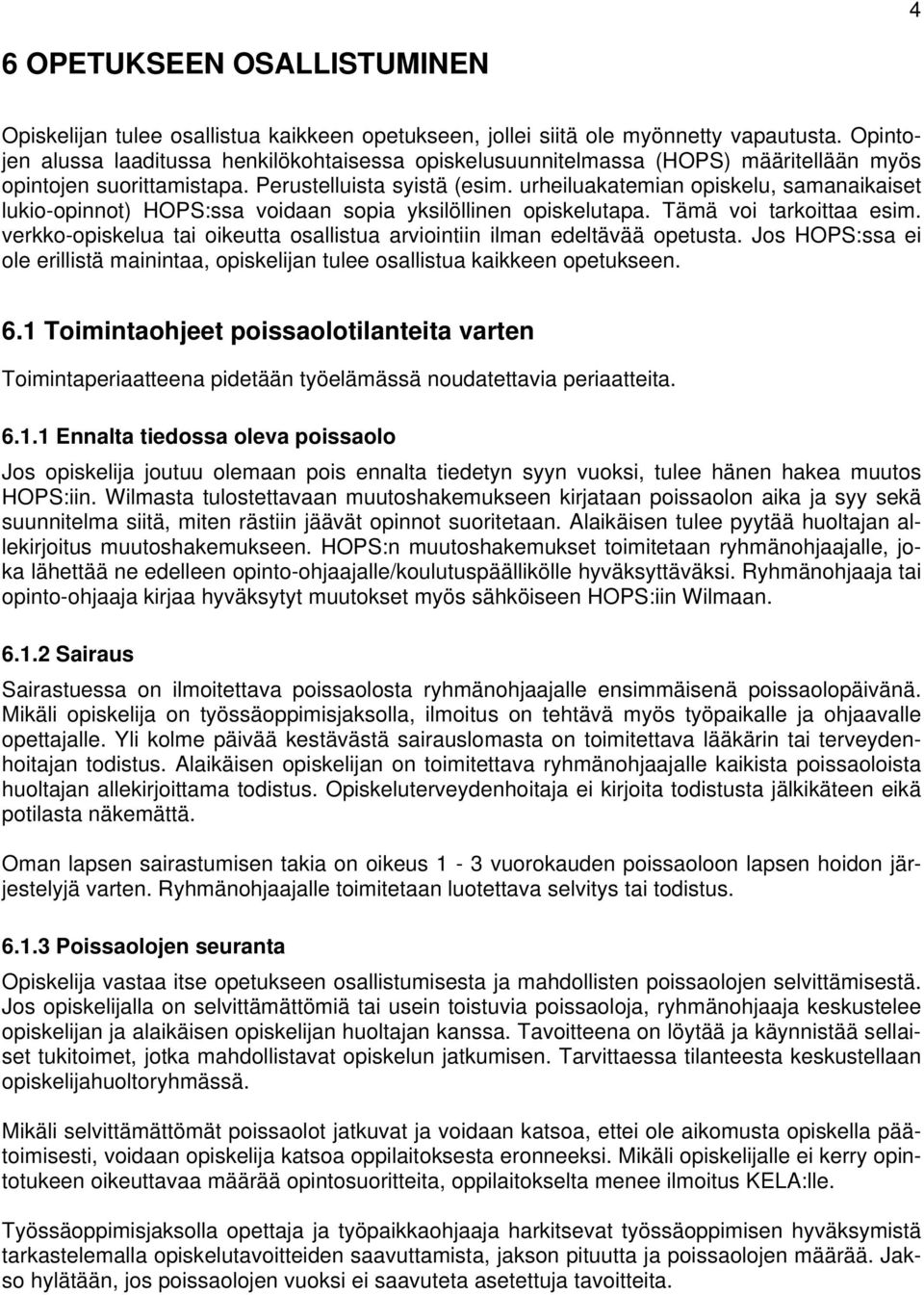 urheiluakatemian opiskelu, samanaikaiset lukio-opinnot) HOPS:ssa voidaan sopia yksilöllinen opiskelutapa. Tämä voi tarkoittaa esim.