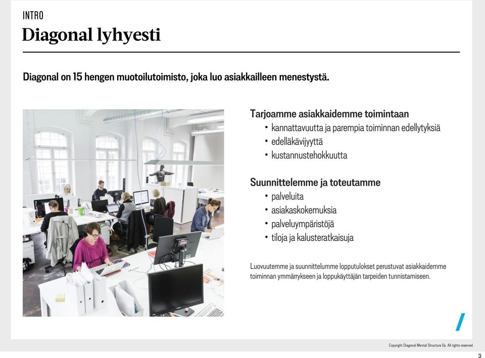 kustannustehokkuutta Suunnittelemme ja toteutamme palveluita asiakaskokemuksia palveluympäristöjä tiloja ja