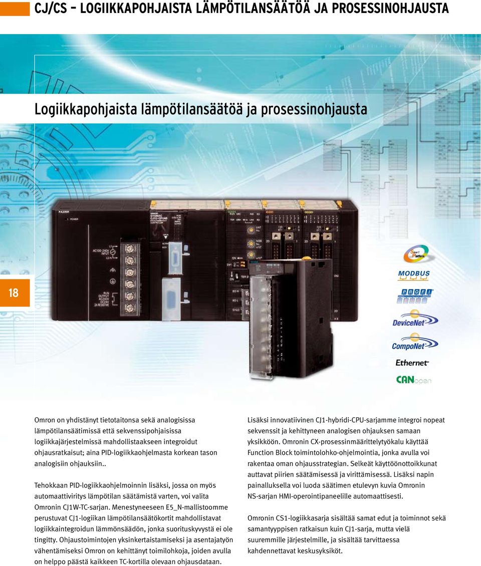 . Tehokkaan PID-logiikkaohjelmoinnin lisäksi, jossa on myös automaattiviritys lämpötilan säätämistä varten, voi valita Omronin CJ1W-TC-sarjan.