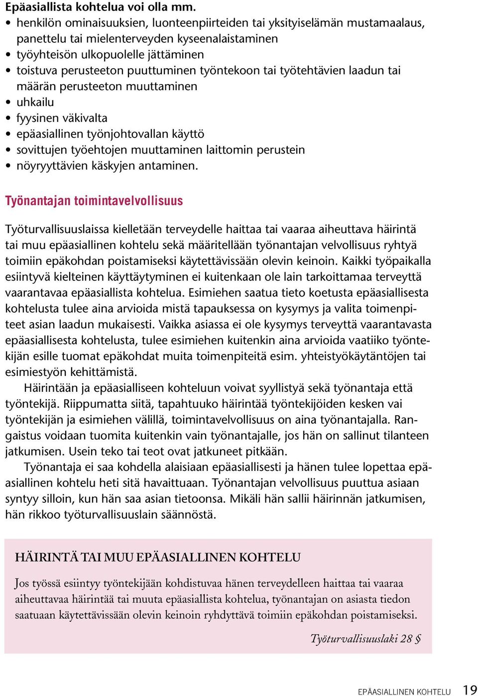 työntekoon tai työtehtävien laadun tai määrän perusteeton muuttaminen uhkailu fyysinen väkivalta epäasiallinen työnjohtovallan käyttö sovittujen työehtojen muuttaminen laittomin perustein