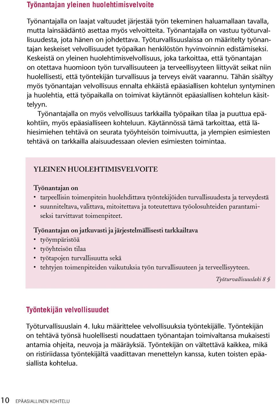 Keskeistä on yleinen huolehtimisvelvollisuus, joka tarkoittaa, että työnantajan on otettava huomioon työn turvallisuuteen ja terveellisyyteen liittyvät seikat niin huolellisesti, että työntekijän