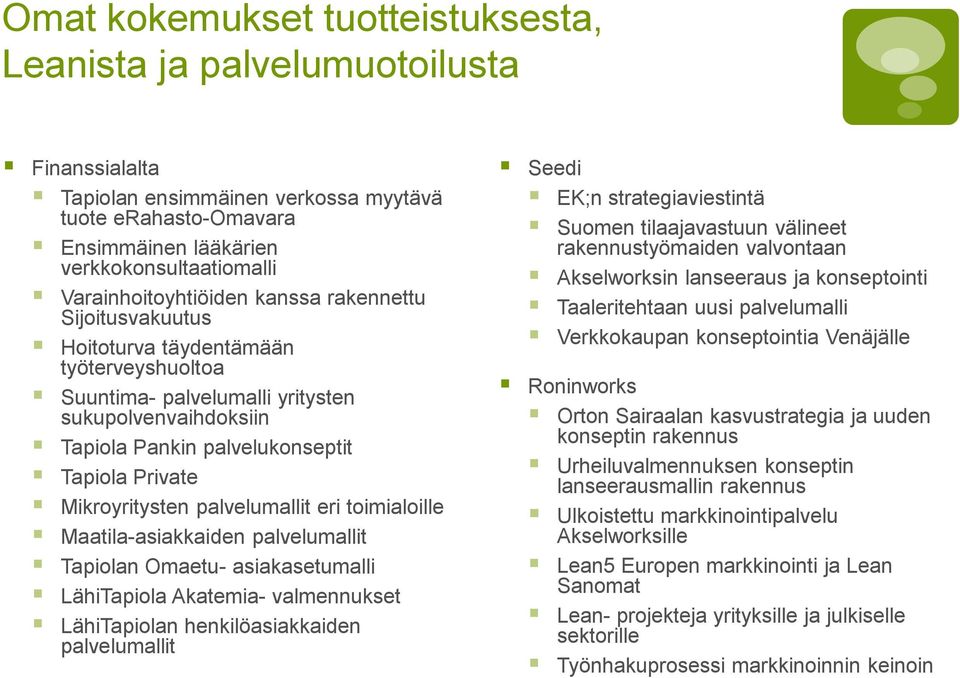 Private Mikroyritysten palvelumallit eri toimialoille Maatila-asiakkaiden palvelumallit Tapiolan Omaetu- asiakasetumalli LähiTapiola Akatemia- valmennukset LähiTapiolan henkilöasiakkaiden