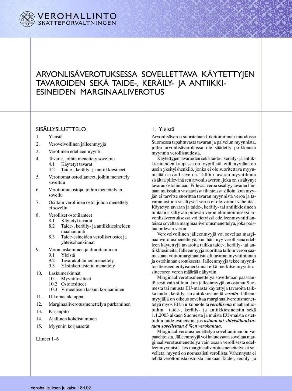 Verottomia ostoja, joihin menettely ei sovellu 7. Osittain verollinen osto, johon menettely ei sovellu 8. Verolliset ostotilanteet 8.1 Käytetyt tavarat 8.