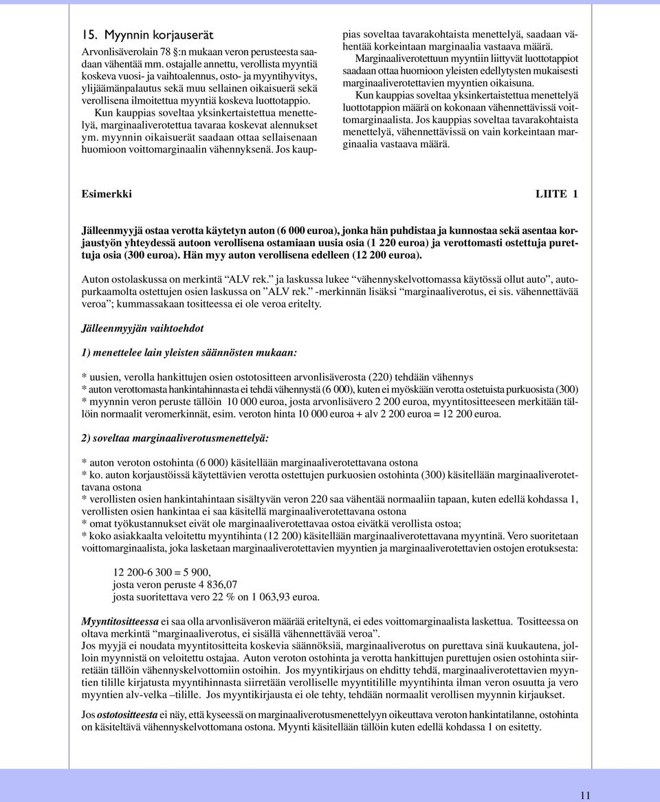 luottotappio. Kun kauppias soveltaa yksinkertaistettua menettelyä, marginaaliverotettua tavaraa koskevat alennukset ym.