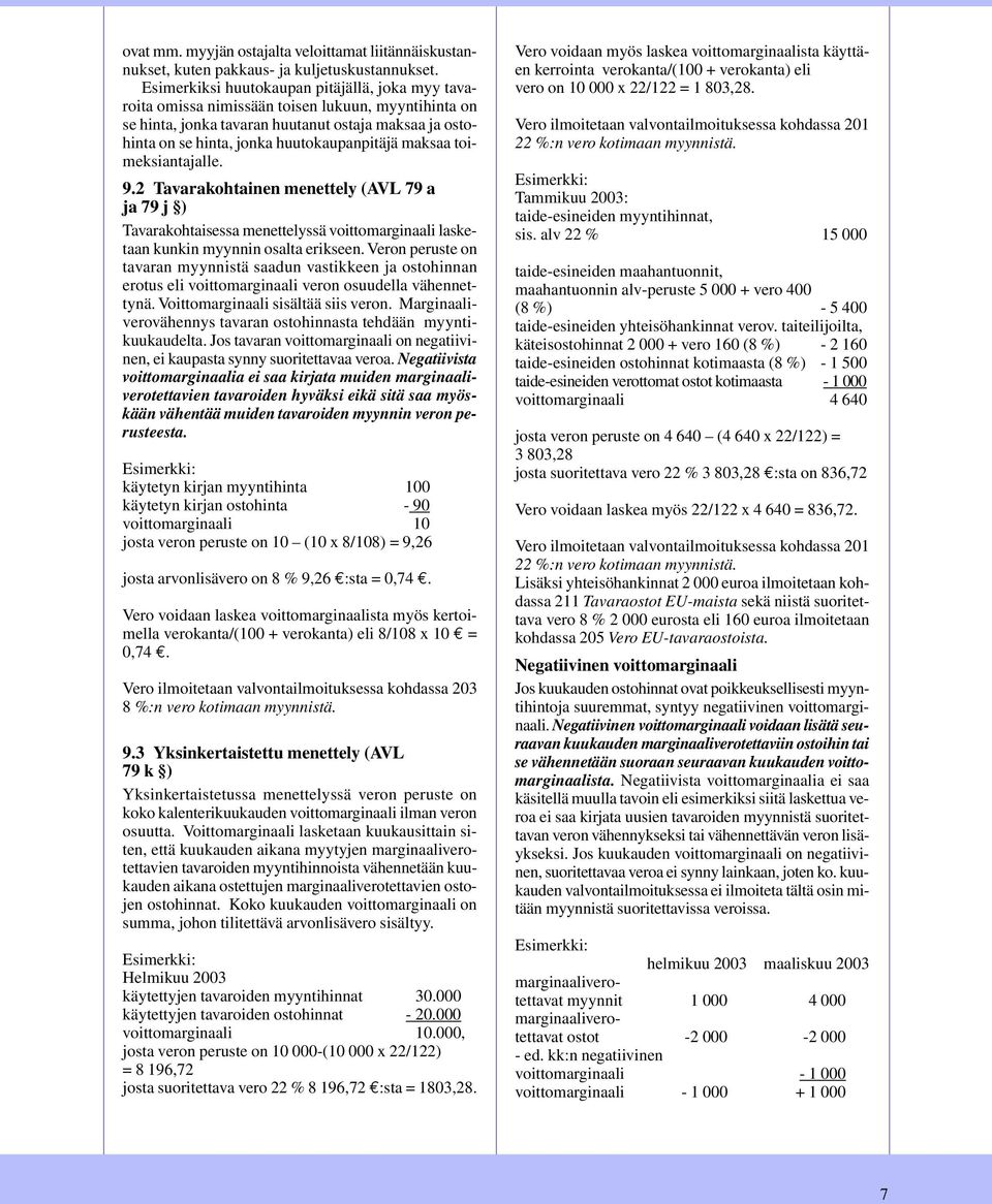 maksaa toimeksiantajalle. 9.2 Tavarakohtainen menettely (AVL 79 a ja 79 j ) Tavarakohtaisessa menettelyssä voittomarginaali lasketaan kunkin myynnin osalta erikseen.