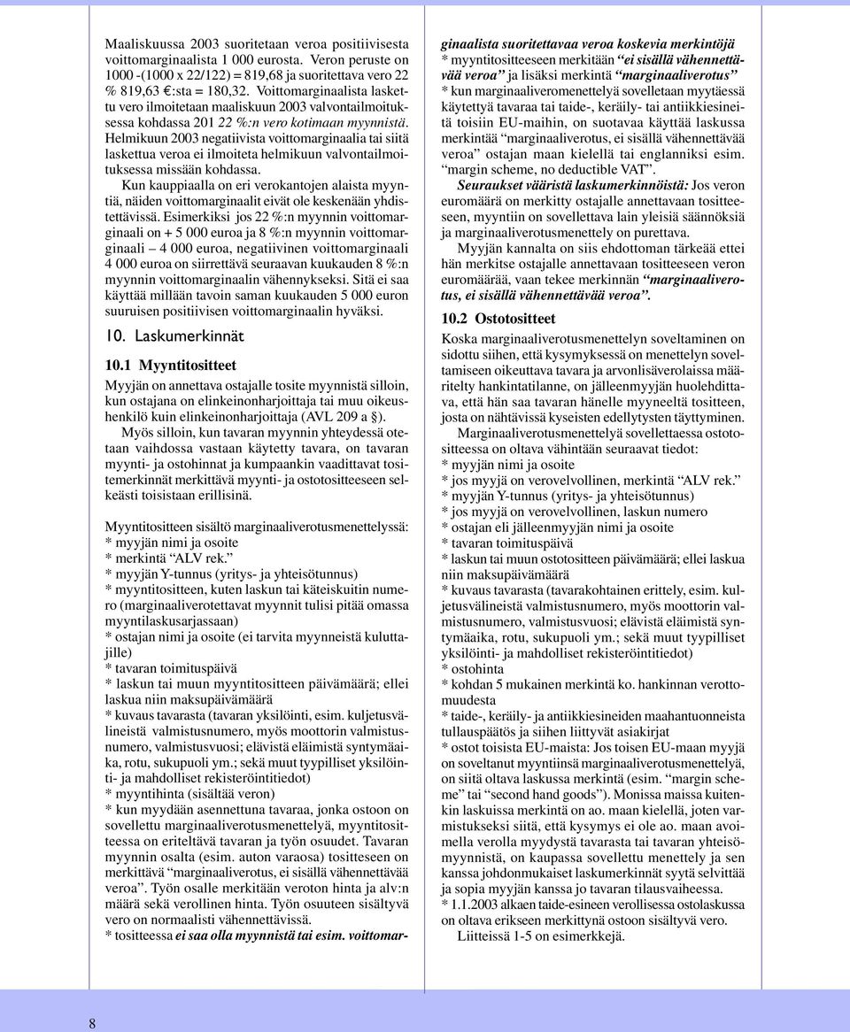 Helmikuun 2003 negatiivista voittomarginaalia tai siitä laskettua veroa ei ilmoiteta helmikuun valvontailmoituksessa missään kohdassa.