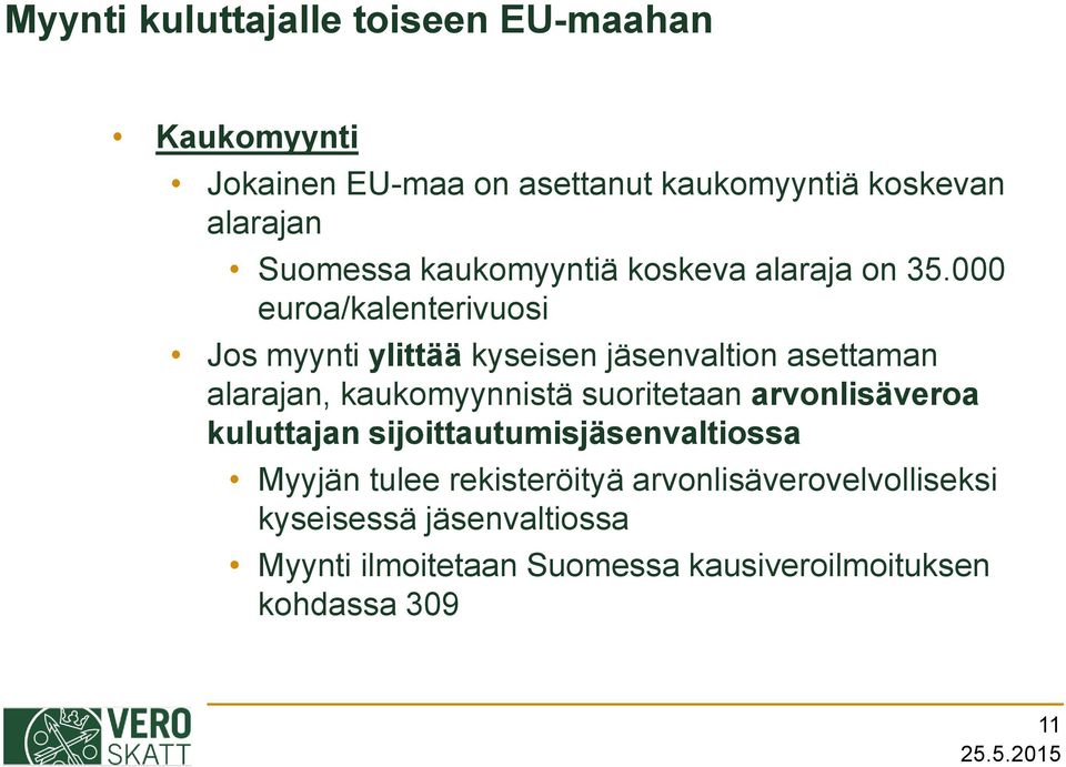 000 euroa/kalenterivuosi Jos myynti ylittää kyseisen jäsenvaltion asettaman alarajan, kaukomyynnistä suoritetaan