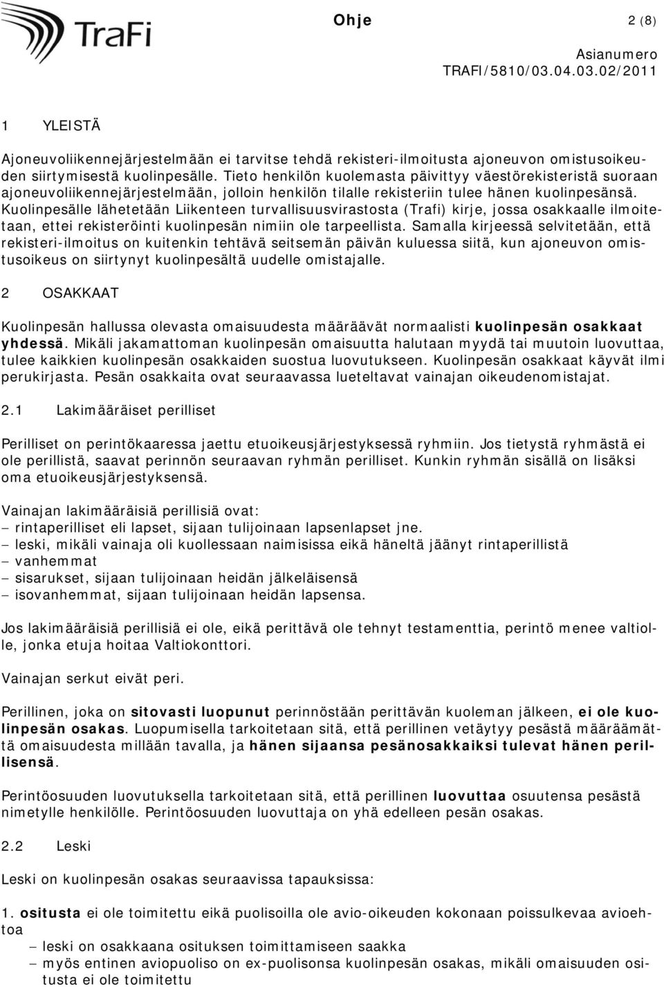 Kuolinpesälle lähetetään Liikenteen turvallisuusvirastosta (Trafi) kirje, jossa osakkaalle ilmoitetaan, ettei rekisteröinti kuolinpesän nimiin ole tarpeellista.