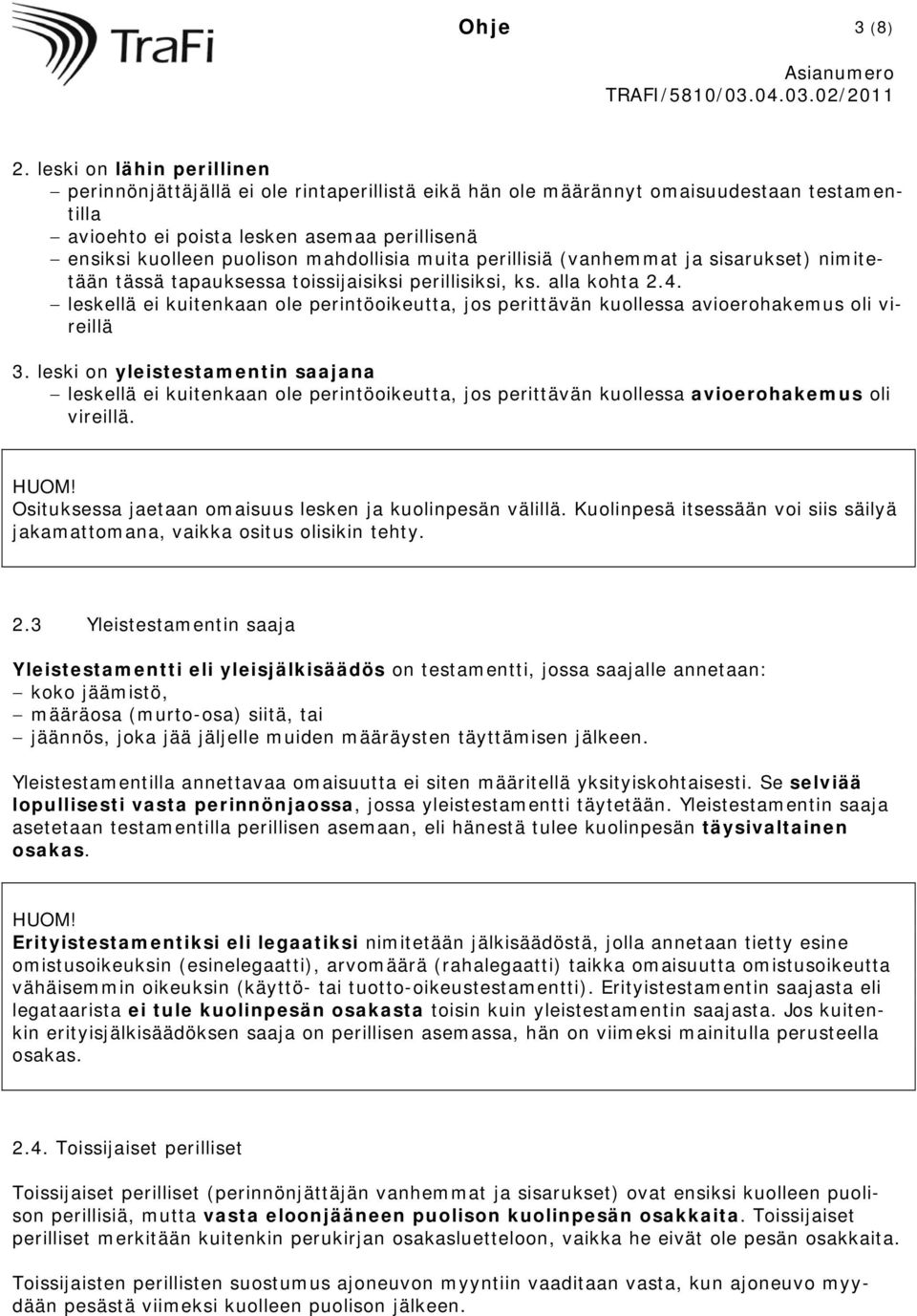 mahdollisia muita perillisiä (vanhemmat ja sisarukset) nimitetään tässä tapauksessa toissijaisiksi perillisiksi, ks. alla kohta 2.4.