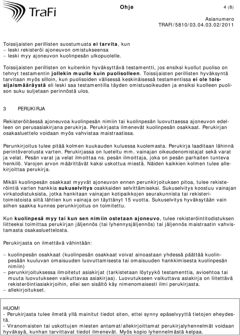 Toissijaisten perillisten hyväksyntä tarvitaan myös silloin, kun puolisoiden välisessä keskinäisessä testamentissa ei ole toissijaismääräystä eli leski saa testamentilla täyden omistusoikeuden ja