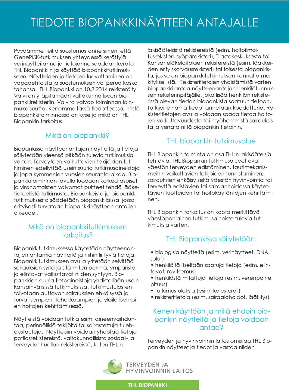 2014 rekisteröity Valviran ylläpitämään valtakunnalliseen biopankkirekisteriin. Valvira valvoo toiminnan lainmukaisuutta.