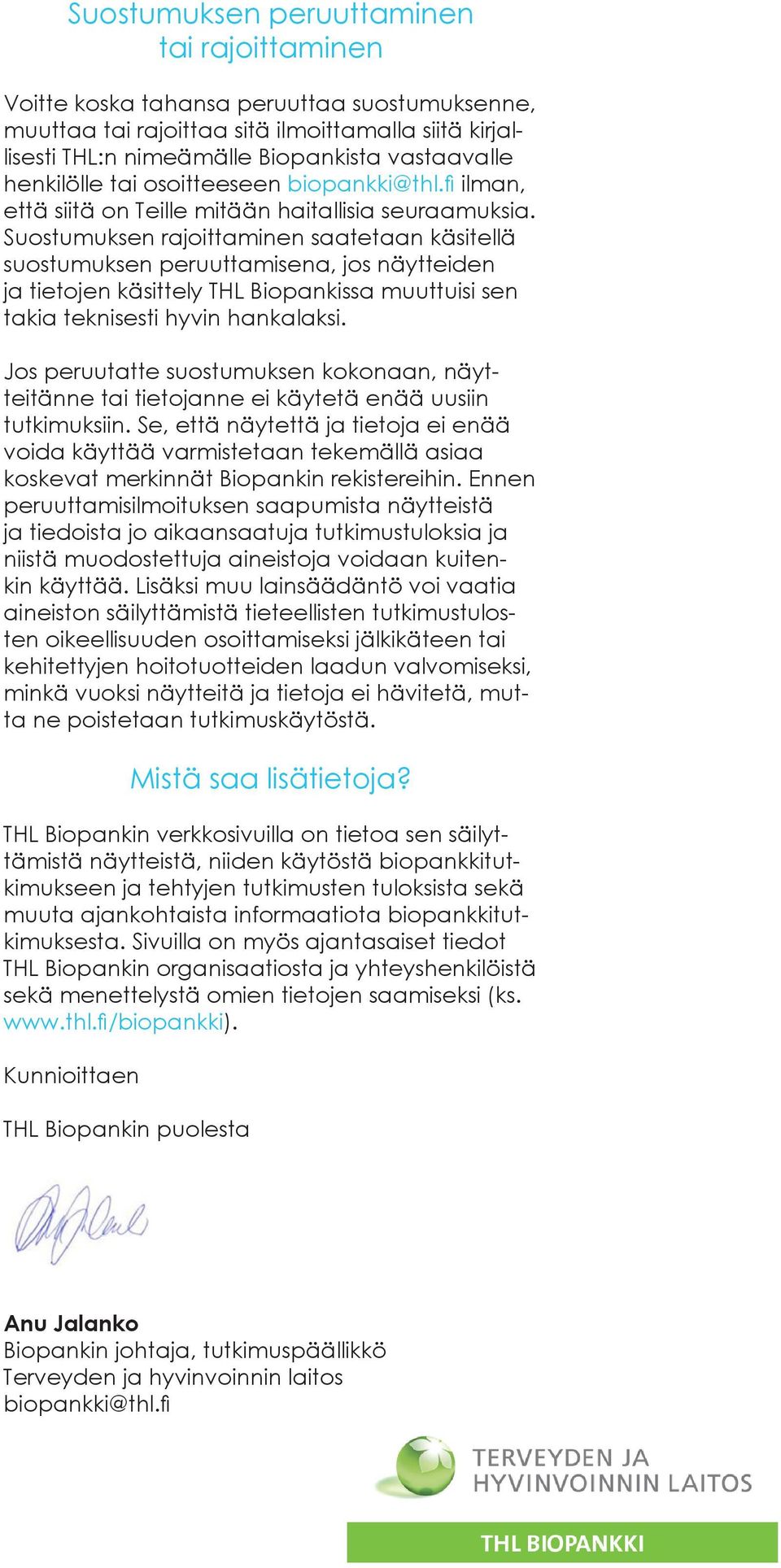 Suostumuksen rajoittaminen saatetaan käsitellä suostumuksen peruuttamisena, jos näytteiden ja tietojen käsittely THL Biopankissa muuttuisi sen takia teknisesti hyvin hankalaksi.