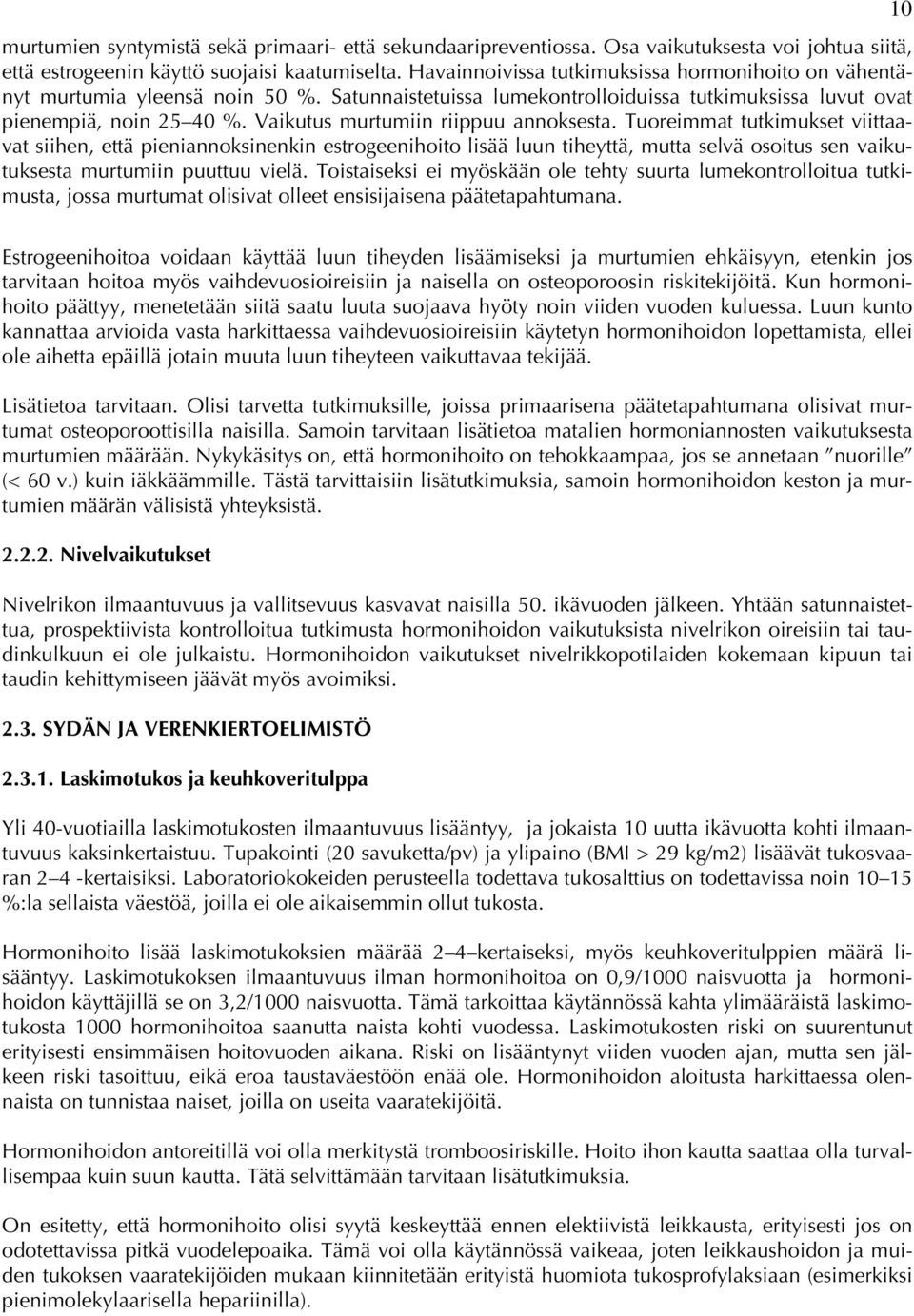 Vaikutus murtumiin riippuu annoksesta.