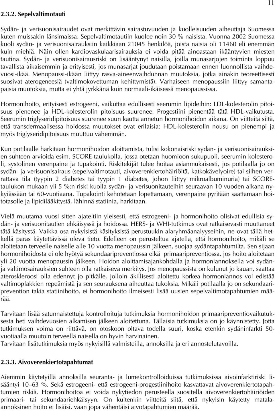 Näin ollen kardiovaskulaarisairauksia ei voida pitää ainoastaan ikääntyvien miesten tautina.