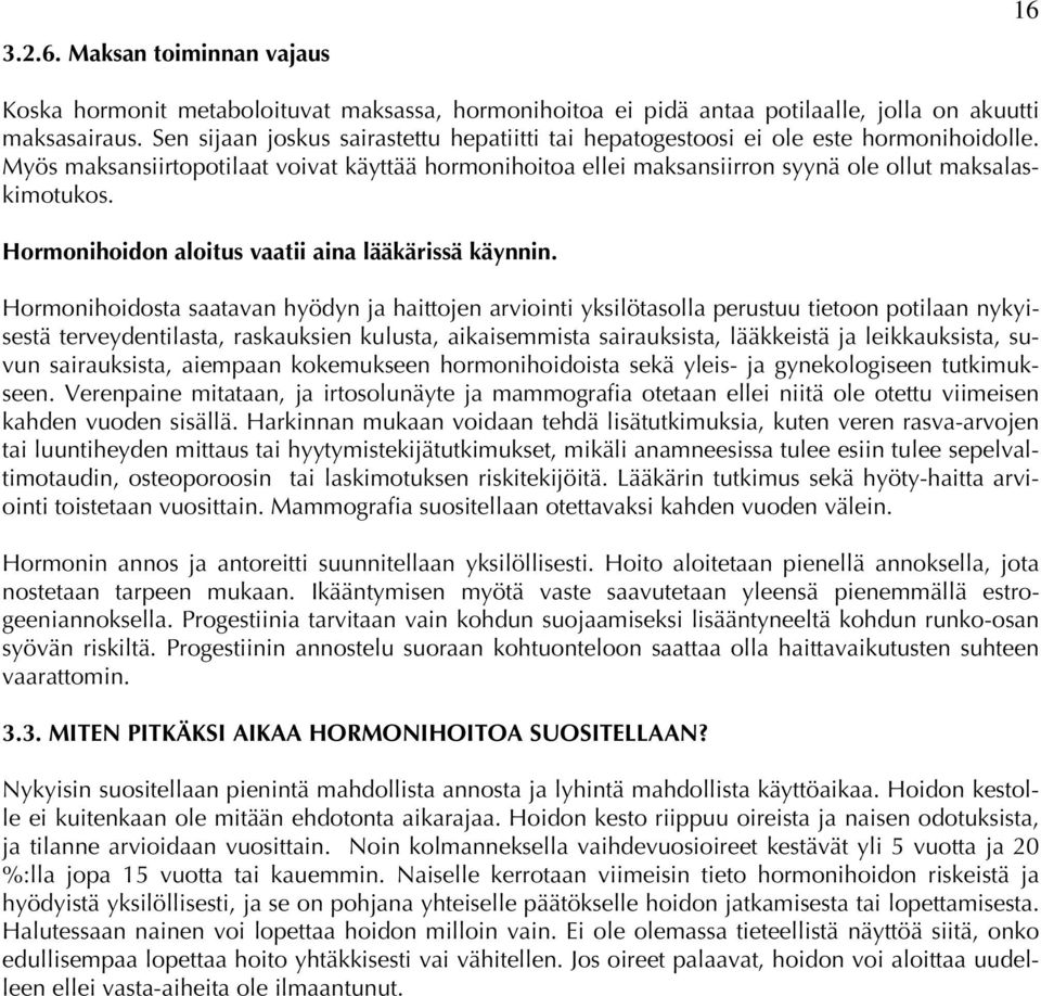 Hormonihoidon aloitus vaatii aina lääkärissä käynnin.
