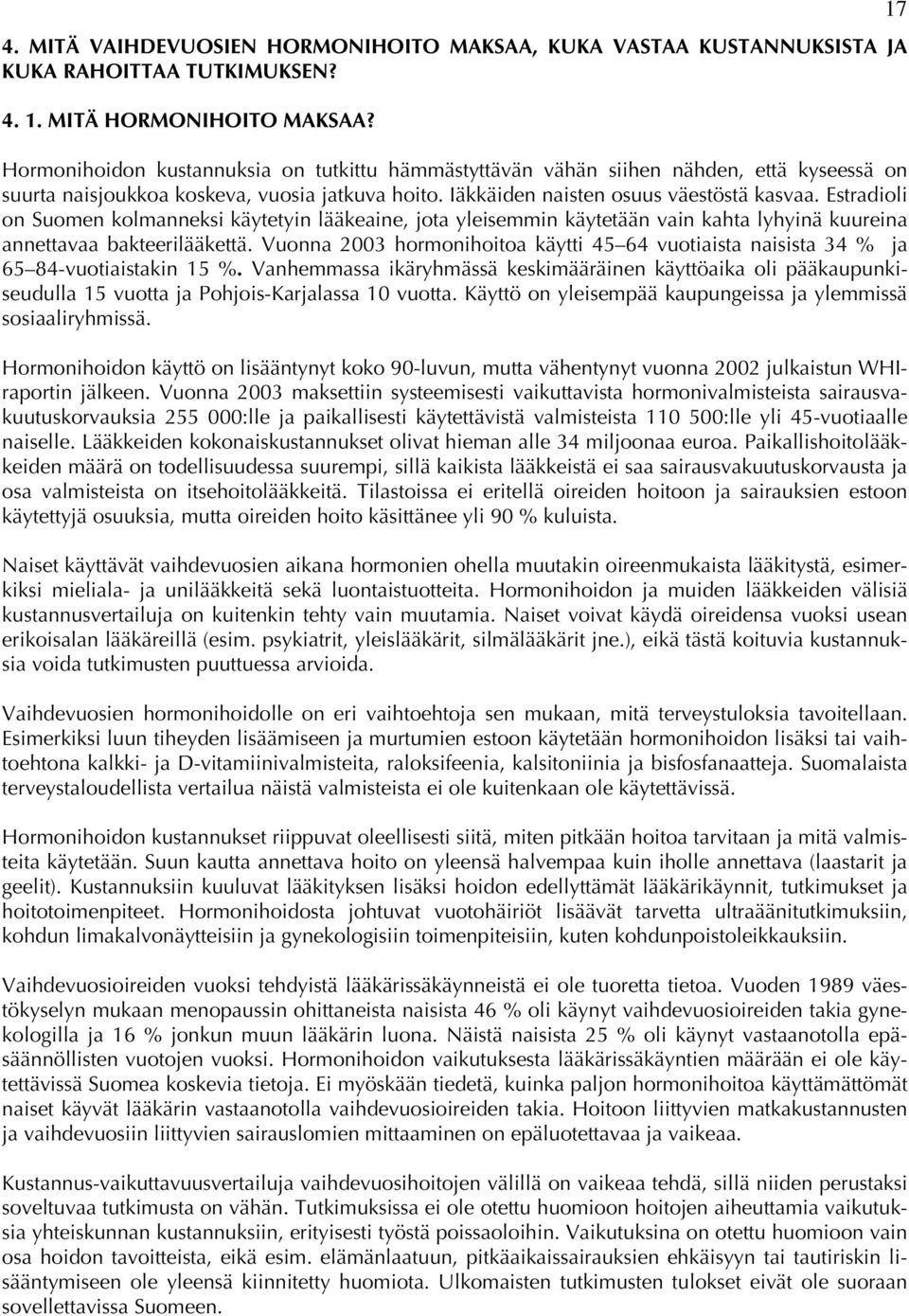 Estradioli on Suomen kolmanneksi käytetyin lääkeaine, jota yleisemmin käytetään vain kahta lyhyinä kuureina annettavaa bakteerilääkettä.