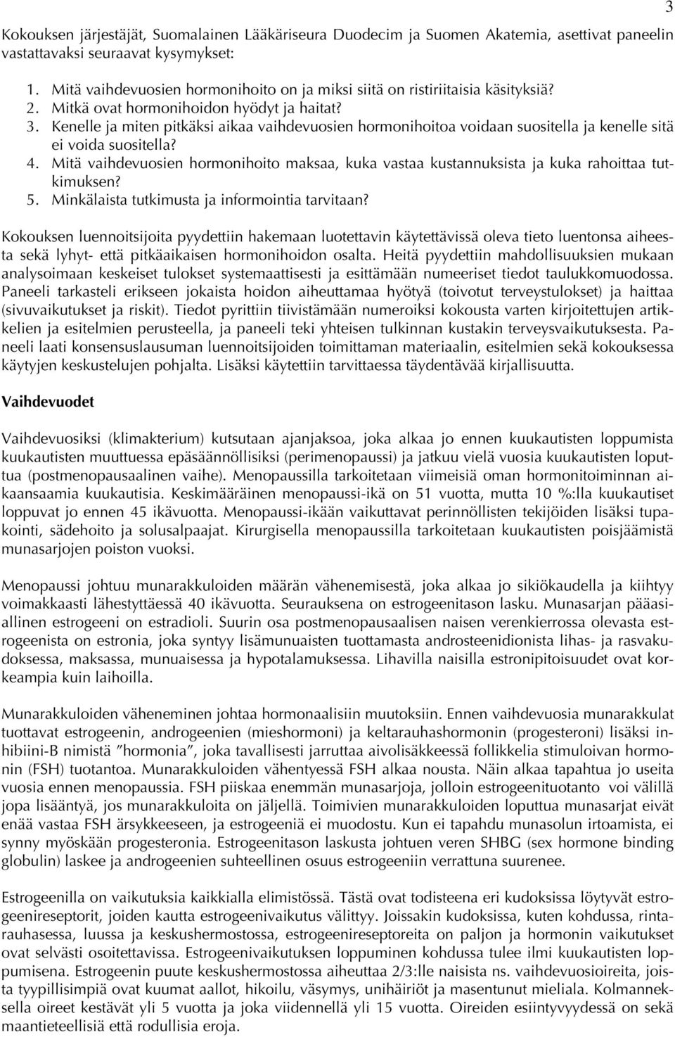 Kenelle ja miten pitkäksi aikaa vaihdevuosien hormonihoitoa voidaan suositella ja kenelle sitä ei voida suositella? 4.