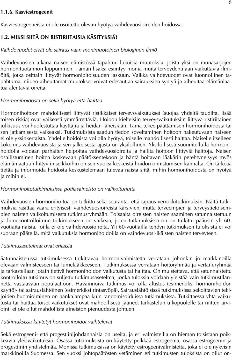 Tämän lisäksi esiintyy monia muita terveydentilaan vaikuttavia ilmiöitä, jotka osittain liittyvät hormonipitoisuuden laskuun.
