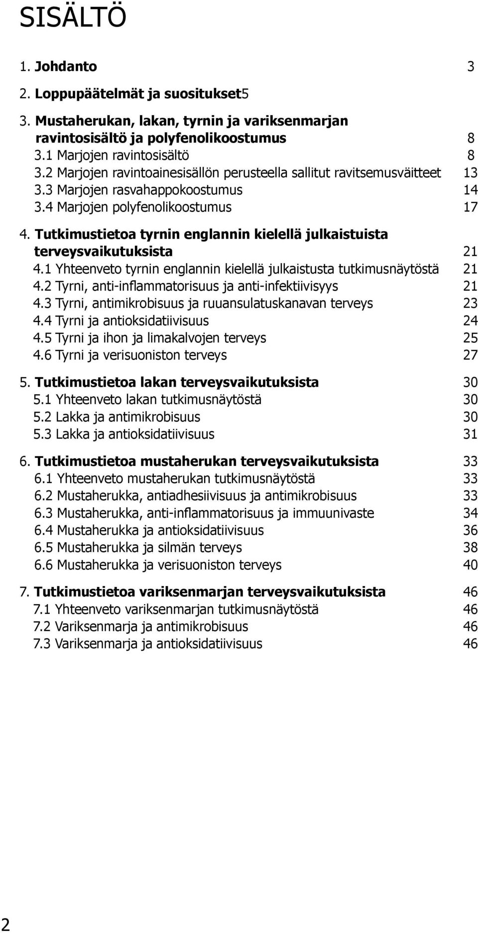 Tutkimustietoa tyrnin englannin kielellä julkaistuista terveysvaikutuksista 21 4.1 Yhteenveto tyrnin englannin kielellä julkaistusta tutkimusnäytöstä 1 4.