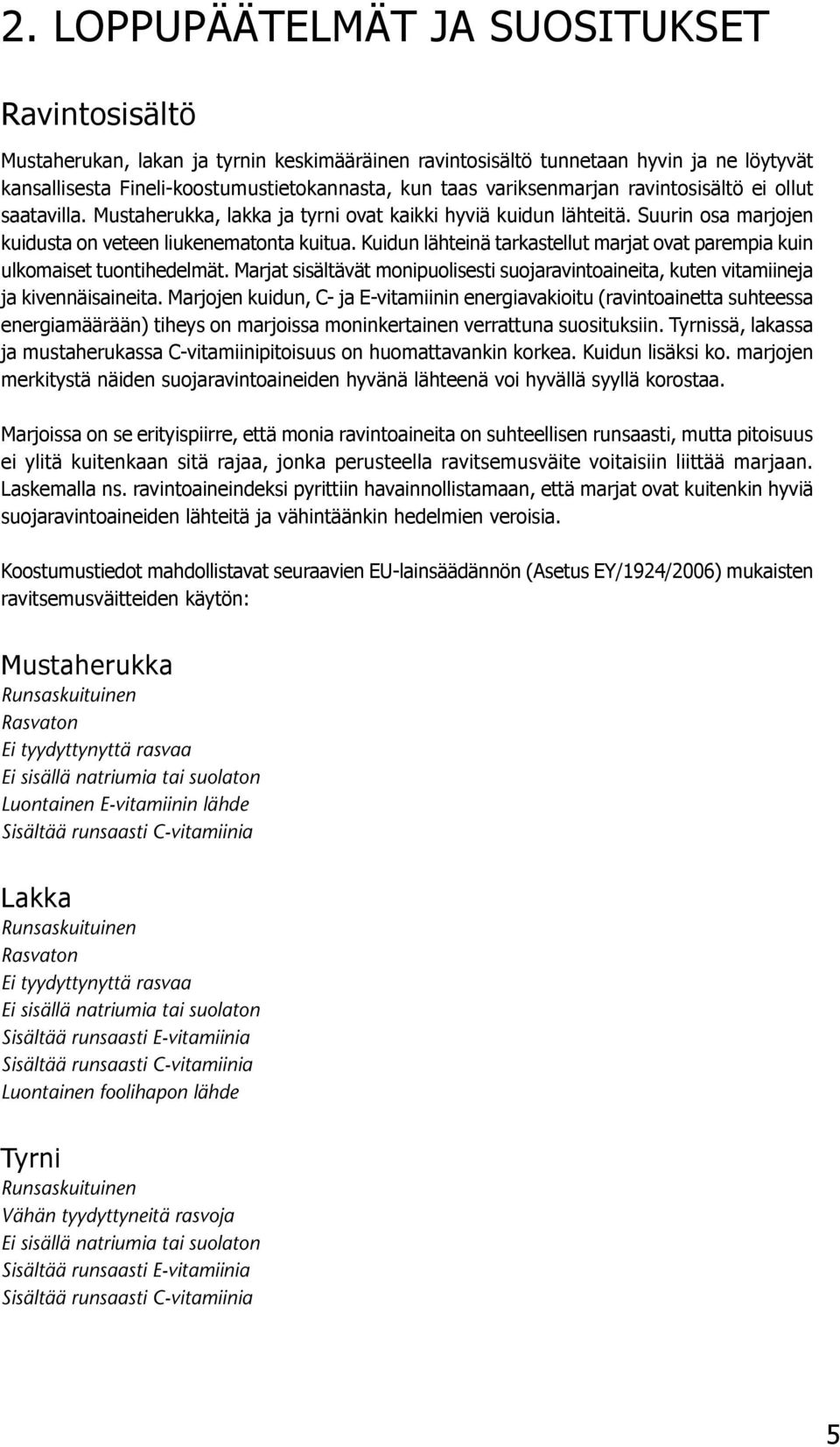 Kuidun lähteinä tarkastellut marjat ovat parempia kuin ulkomaiset tuontihedelmät. Marjat sisältävät monipuolisesti suojaravintoaineita, kuten vitamiineja ja kivennäisaineita.