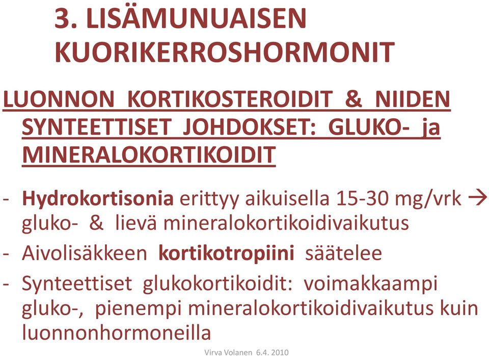 gluko- & lievä mineralokortikoidivaikutus - Aivolisäkkeen kortikotropiini säätelee -