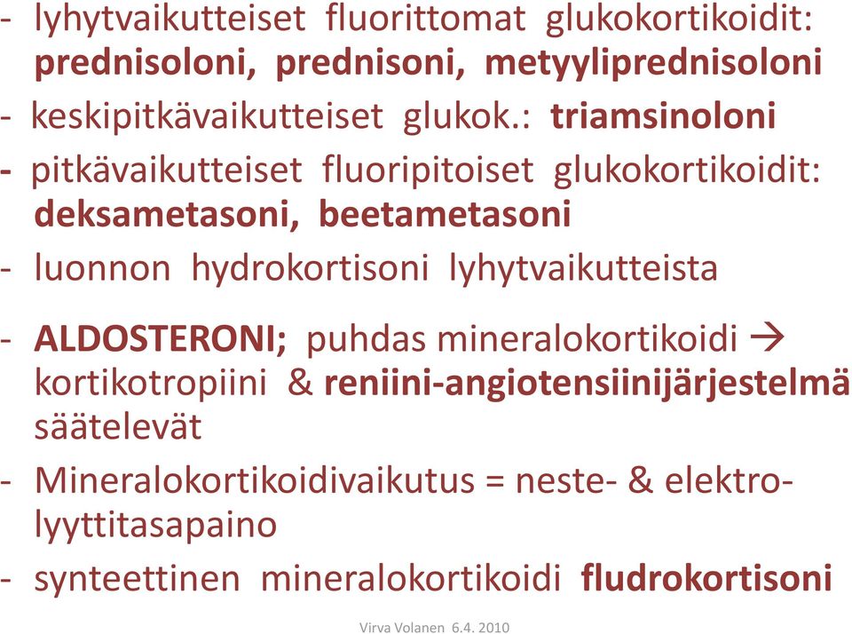 : triamsinoloni - pitkävaikutteiset fluoripitoiset glukokortikoidit: deksametasoni, beetametasoni - luonnon