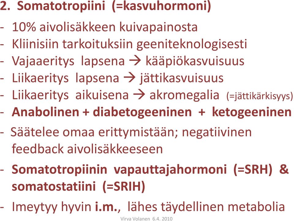 (=jättikärkisyys) - Anabolinen + diabetogeeninen + ketogeeninen - Säätelee omaa erittymistään; negatiivinen feedback