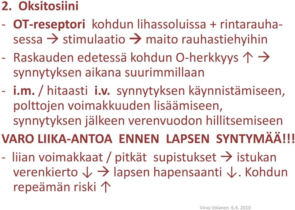 synnytyksen käynnistämiseen, polttojen voimakkuuden lisäämiseen, synnytyksen jälkeen verenvuodon hillitsemiseen