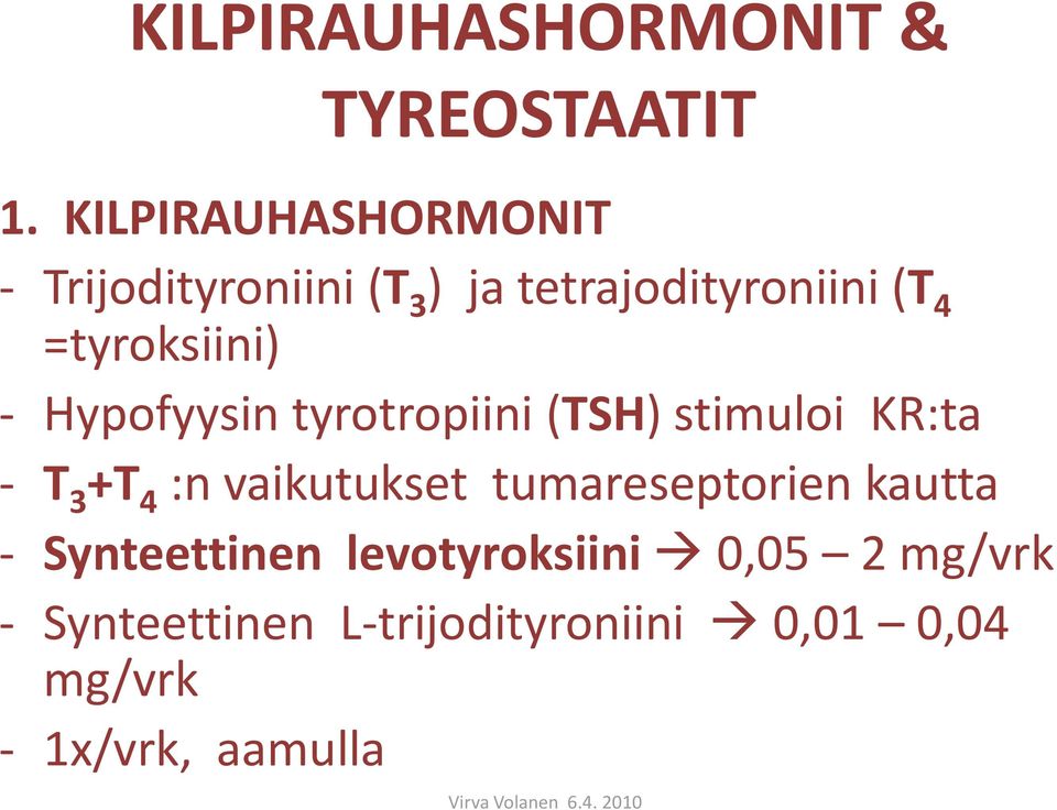 =tyroksiini) - Hypofyysin tyrotropiini (TSH) stimuloi KR:ta - T 3 +T 4 :n