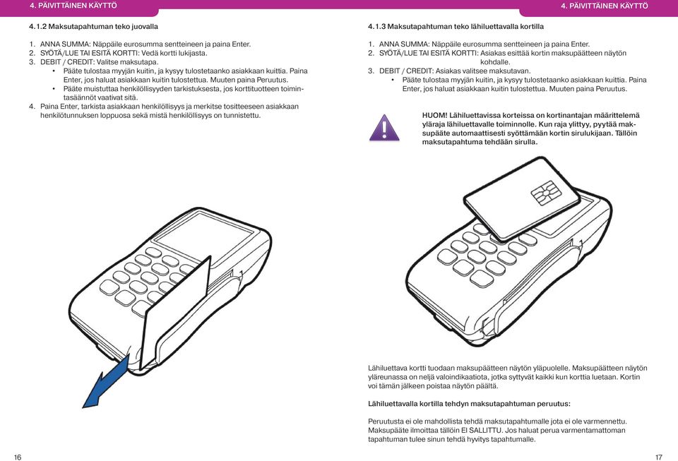 Pääte muistuttaa henkilöllisyyden tarkistuksesta, jos korttituotteen toimintasäännöt vaativat sitä. 4.