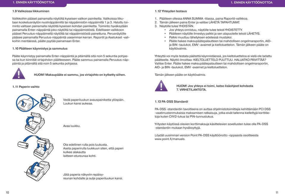 Toiminto hyväksytään painamalla Enter-näppäintä joko näytöltä tai näppäimistöstä. Edelliseen valikkoon pääset Peruutus-näppäimellä näytöltä tai näppäimistöstä painettuna.