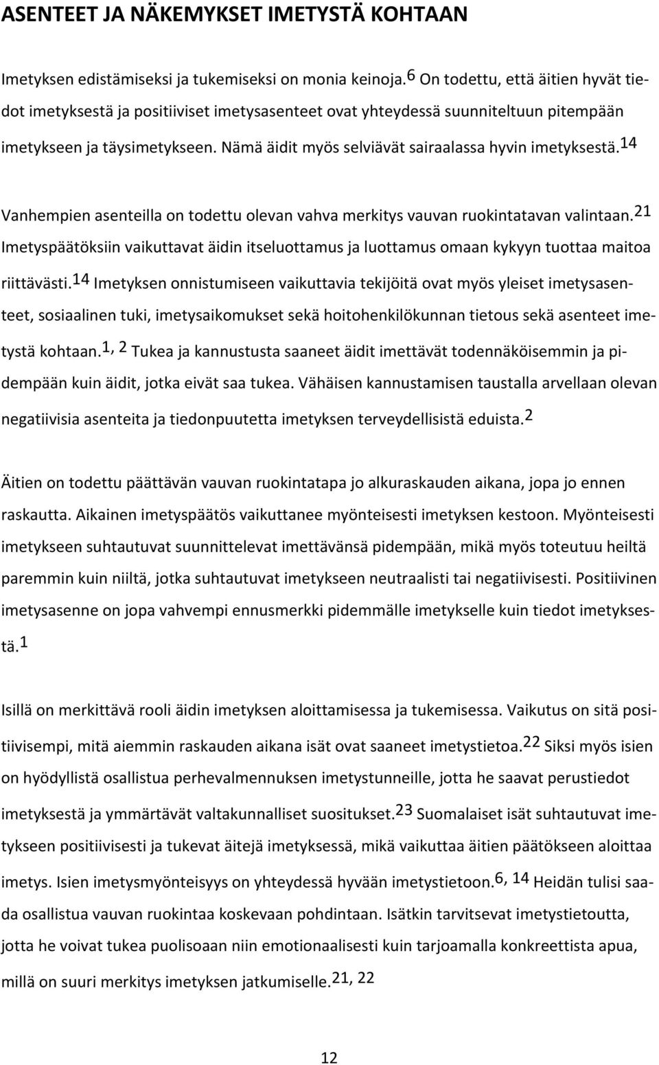 Nämä äidit myös selviävät sairaalassa hyvin imetyksestä. 14 Vanhempien asenteilla on todettu olevan vahva merkitys vauvan ruokintatavan valintaan.