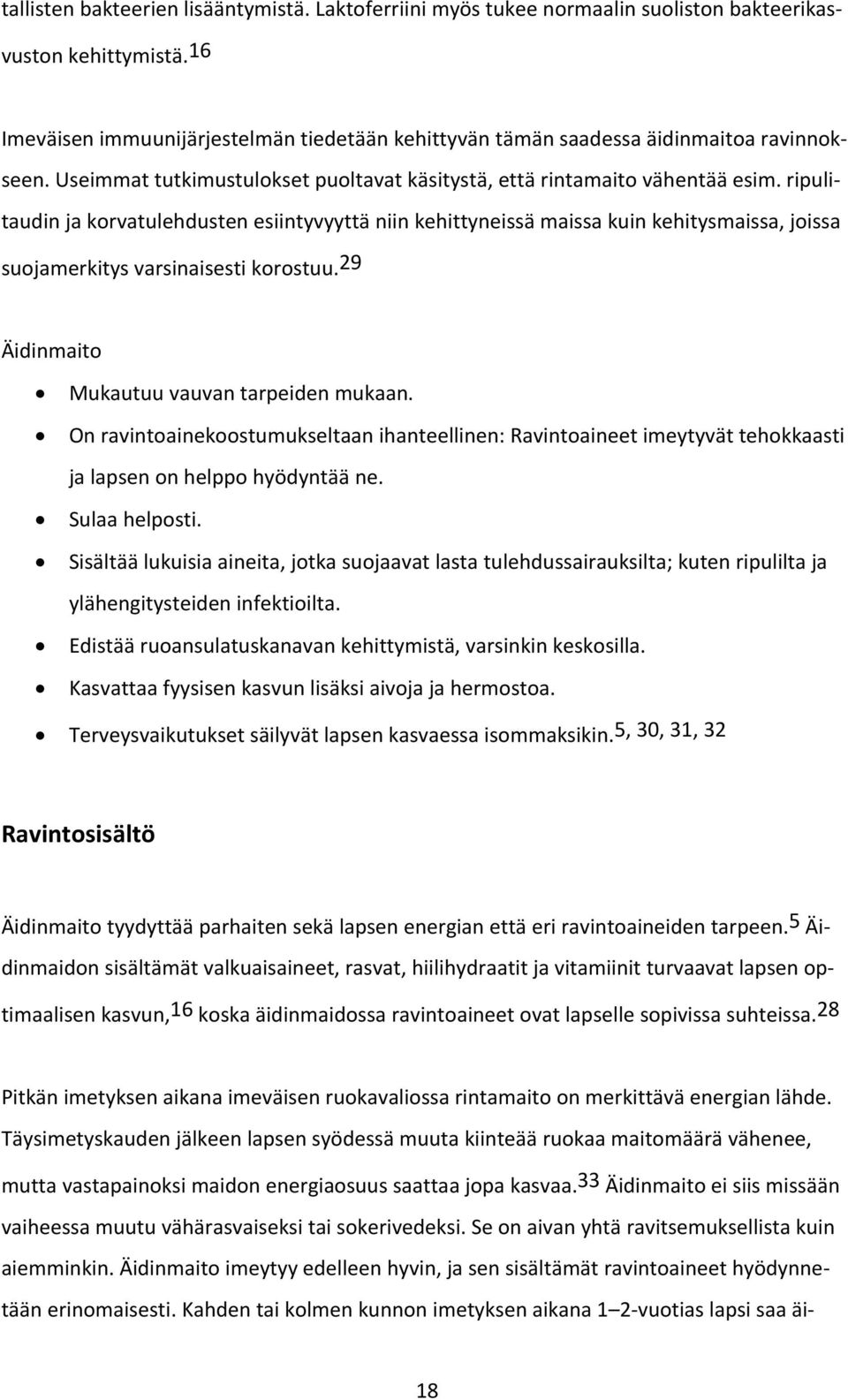 ripulitaudin ja korvatulehdusten esiintyvyyttä niin kehittyneissä maissa kuin kehitysmaissa, joissa suojamerkitys varsinaisesti korostuu. 29 Äidinmaito Mukautuu vauvan tarpeiden mukaan.